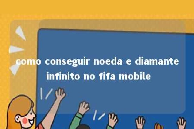 como conseguir noeda e diamante infinito no fifa mobile 