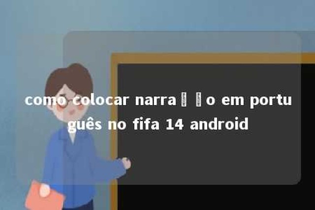 como colocar narração em português no fifa 14 android 