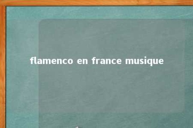 flamenco en france musique 