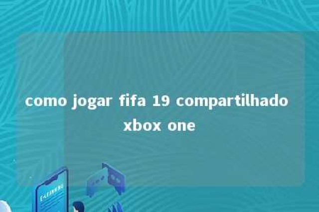 como jogar fifa 19 compartilhado xbox one 