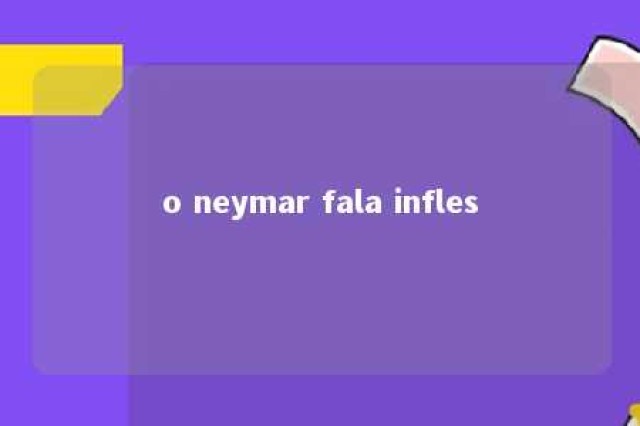 o neymar fala infles 