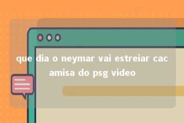 que dia o neymar vai estreiar cacamisa do psg video 