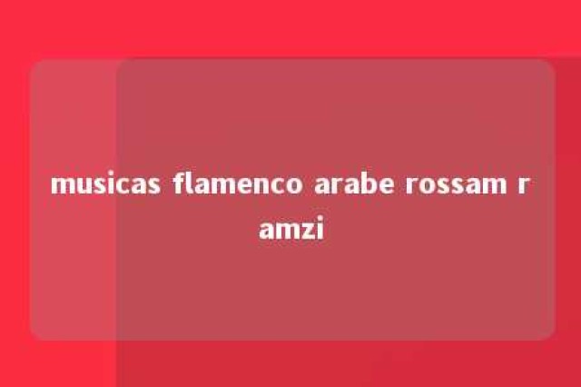 musicas flamenco arabe rossam ramzi 