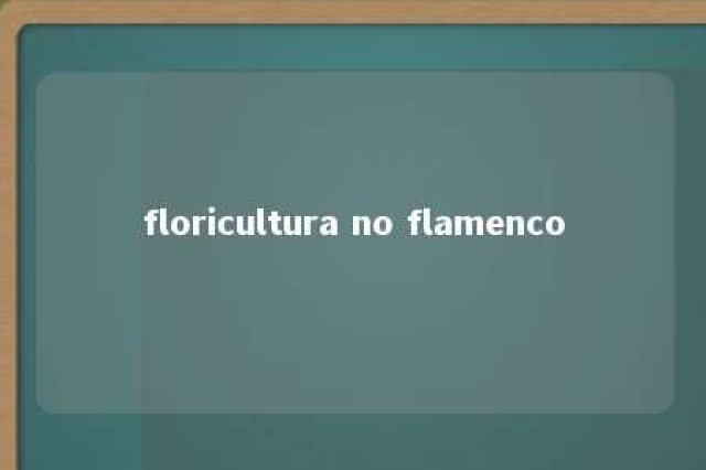 floricultura no flamenco 