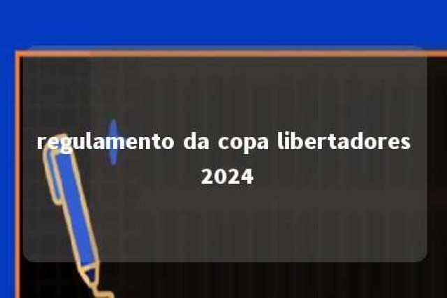 regulamento da copa libertadores 2024 