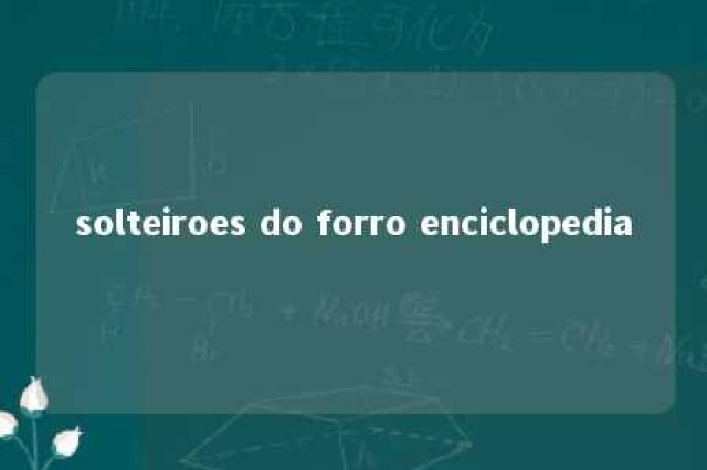 solteiroes do forro enciclopedia 