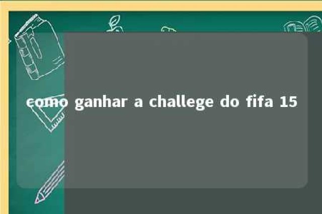 como ganhar a challege do fifa 15 