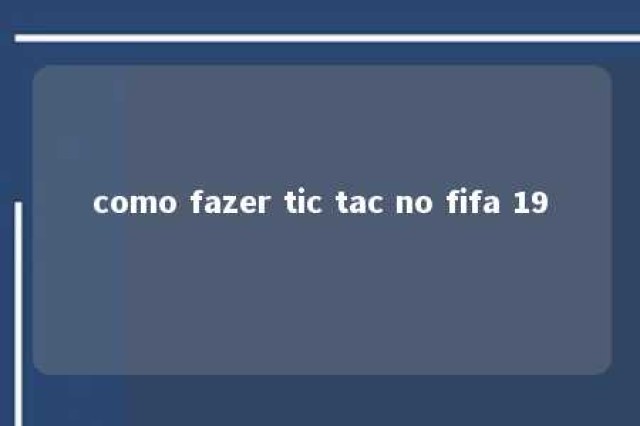 como fazer tic tac no fifa 19 