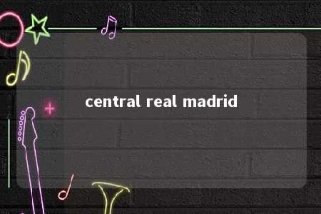 central real madrid 