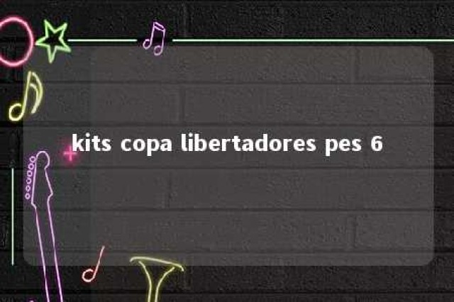 kits copa libertadores pes 6 