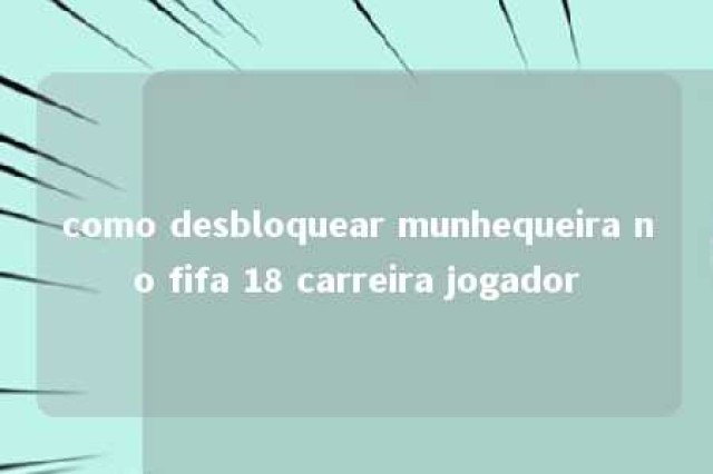 como desbloquear munhequeira no fifa 18 carreira jogador 