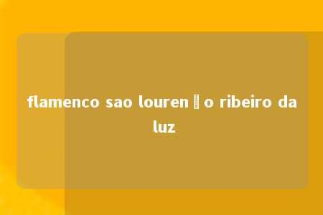 flamenco sao lourenço ribeiro da luz 