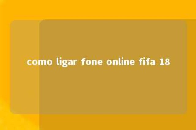 como ligar fone online fifa 18 