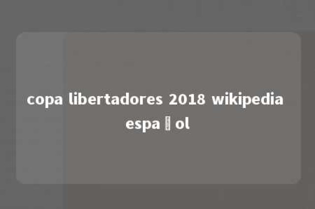 copa libertadores 2018 wikipedia español 