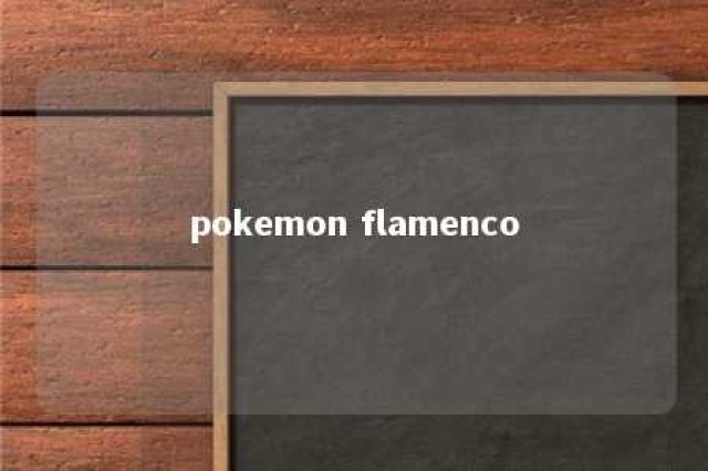 pokemon flamenco 