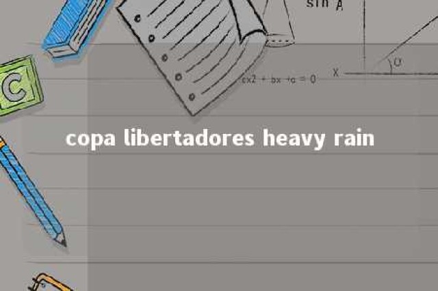 copa libertadores heavy rain 