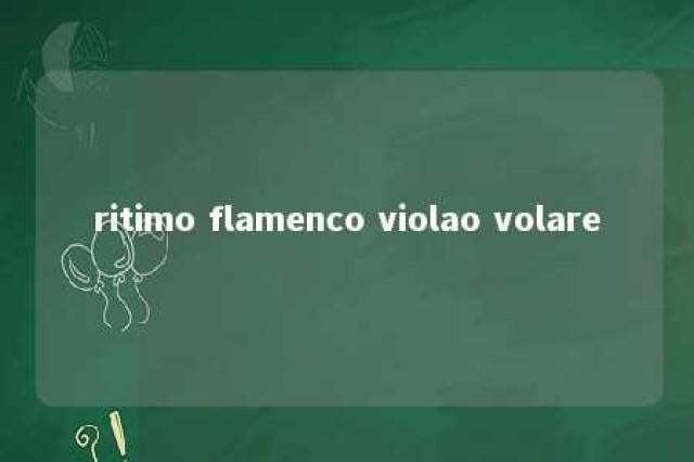 ritimo flamenco violao volare 