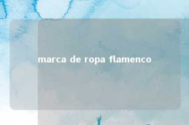 marca de ropa flamenco 