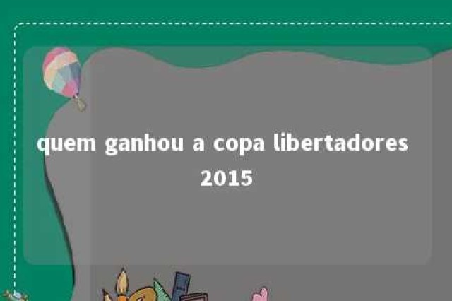 quem ganhou a copa libertadores 2015 