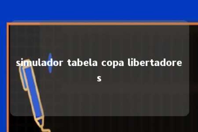 simulador tabela copa libertadores 