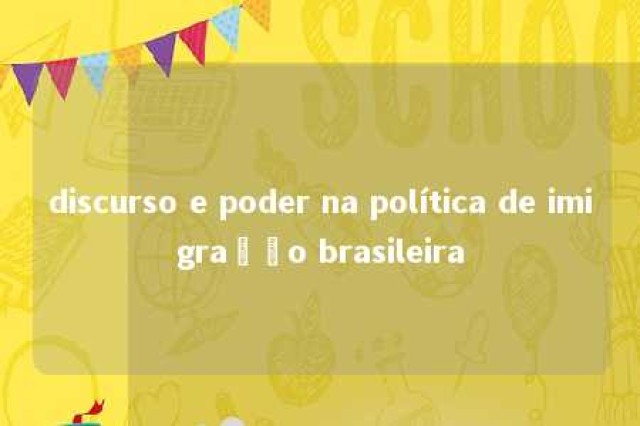 discurso e poder na política de imigração brasileira 