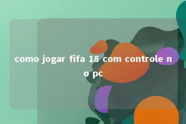 como jogar fifa 18 com controle no pc 