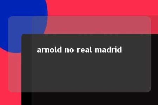 arnold no real madrid 