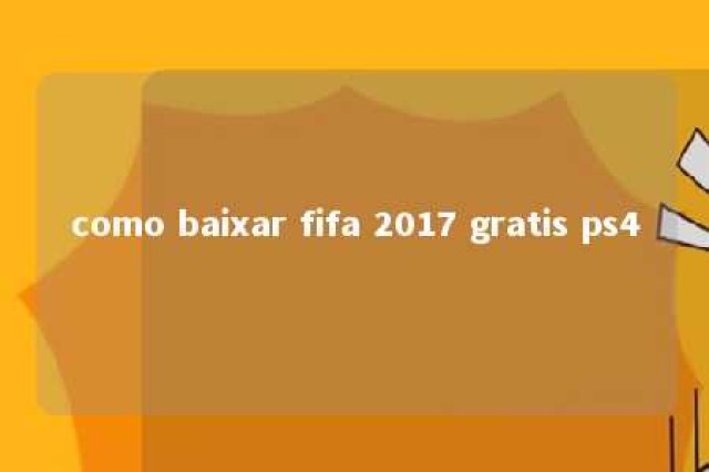 como baixar fifa 2017 gratis ps4 