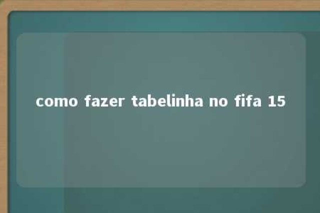 como fazer tabelinha no fifa 15 