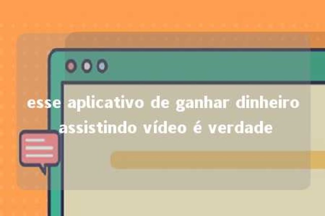 esse aplicativo de ganhar dinheiro assistindo vídeo é verdade 