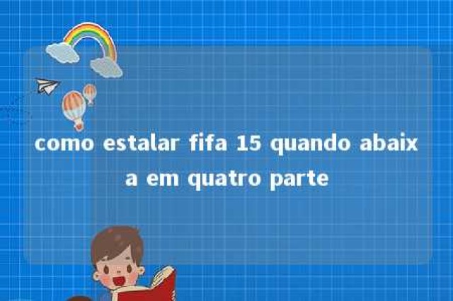 como estalar fifa 15 quando abaixa em quatro parte 