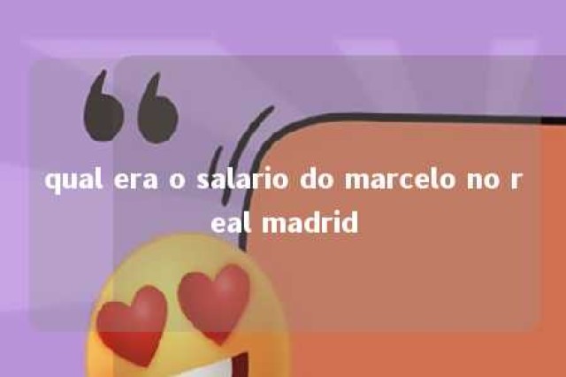 qual era o salario do marcelo no real madrid 