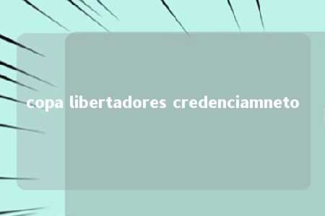 copa libertadores credenciamneto 