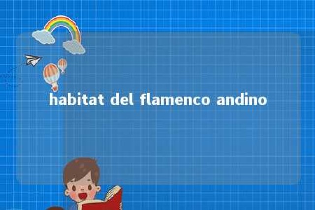 habitat del flamenco andino 