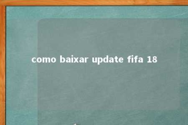 como baixar update fifa 18 