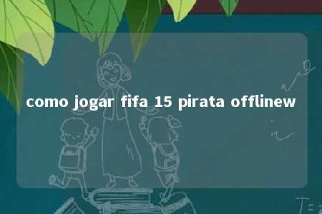 como jogar fifa 15 pirata offlinew 