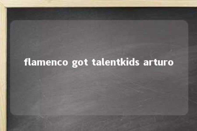 flamenco got talentkids arturo 