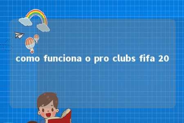 como funciona o pro clubs fifa 20 