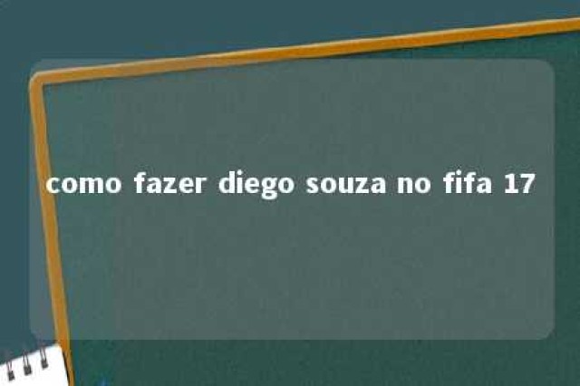 como fazer diego souza no fifa 17 