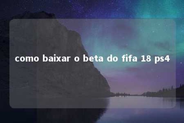 como baixar o beta do fifa 18 ps4 