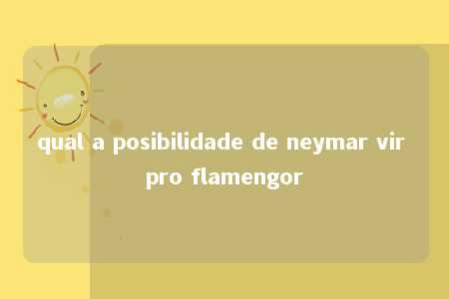 qual a posibilidade de neymar vir pro flamengor 