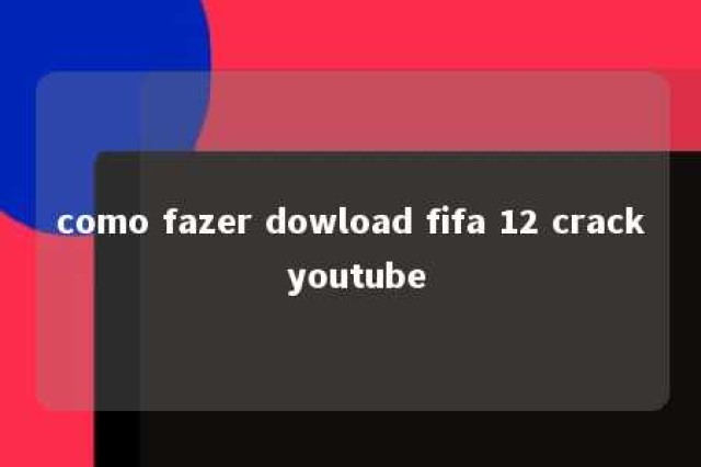 como fazer dowload fifa 12 crack youtube 