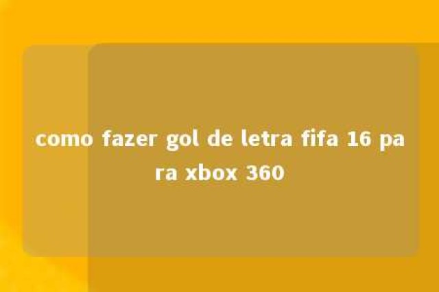 como fazer gol de letra fifa 16 para xbox 360 