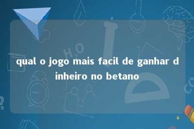 qual o jogo mais facil de ganhar dinheiro no betano 