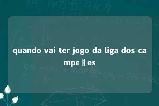 quando vai ter jogo da liga dos campeões 