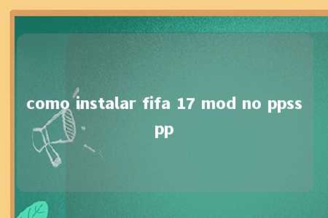 como instalar fifa 17 mod no ppsspp 