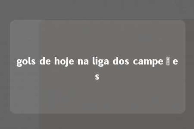 gols de hoje na liga dos campeões 