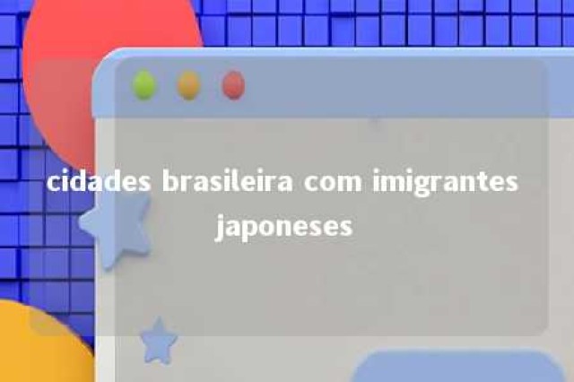 cidades brasileira com imigrantes japoneses 