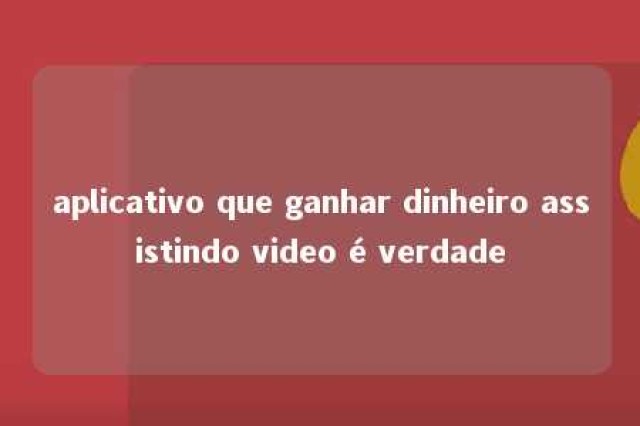 aplicativo que ganhar dinheiro assistindo video é verdade 