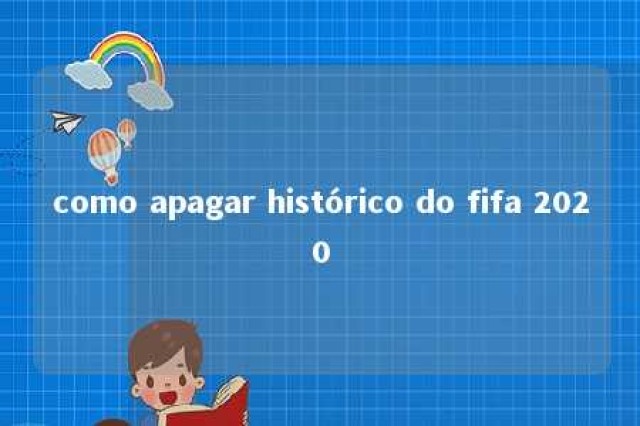 como apagar histórico do fifa 2020 